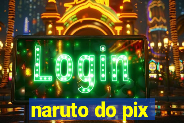 naruto do pix